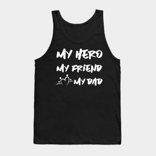 MY hero , my father and my best friend ... HAPPY FATHERS DAY Tank Top